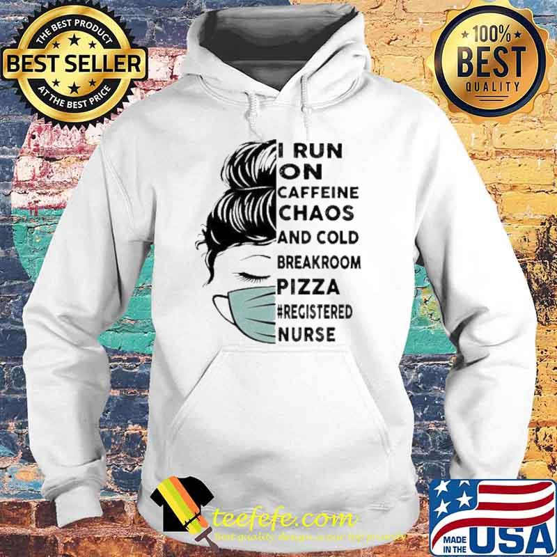 I Run On Caffeine Chaos And Cold Breakroom Pizza Registered Nurse Messy Bun Face Mask s Hoodie I Run On Caffeine Chaos And Cold Breakroom Pizza Registered Nurse Messy Bun Face Mask s Hoodie
