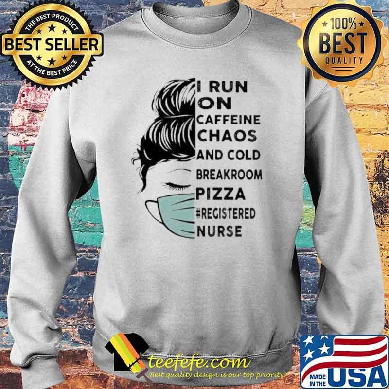 I Run On Caffeine Chaos And Cold Breakroom Pizza Registered Nurse Messy Bun Face Mask s Sweater I Run On Caffeine Chaos And Cold Breakroom Pizza Registered Nurse Messy Bun Face Mask s Sweater
