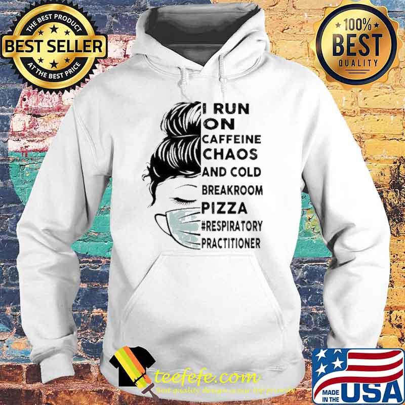 I Run On Caffeine Chaos And Cold Breakroom Pizza Respiratory Practitioner Messy Bun Face Mask s Hoodie I Run On Caffeine Chaos And Cold Breakroom Pizza Respiratory Practitioner Messy Bun Face Mask s Hoodie