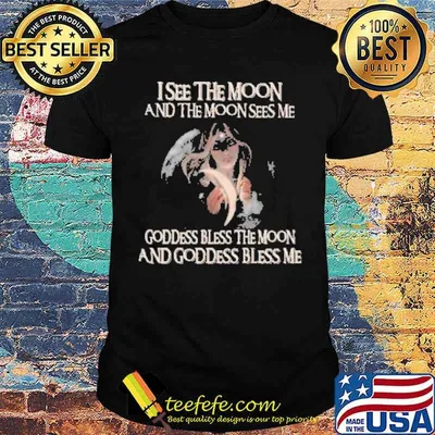 I see the Moon and The Moon sees me Goddess Bless the Moon and Goddess Bless Me Witch Halloween Shirt