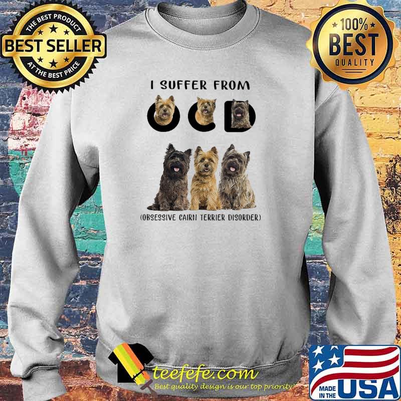 I Suffer From Obsessive Cairn Terrier Disorder Dogs Shirt Sweater I Suffer From Obsessive Cairn Terrier Disorder Dogs Shirt Sweater