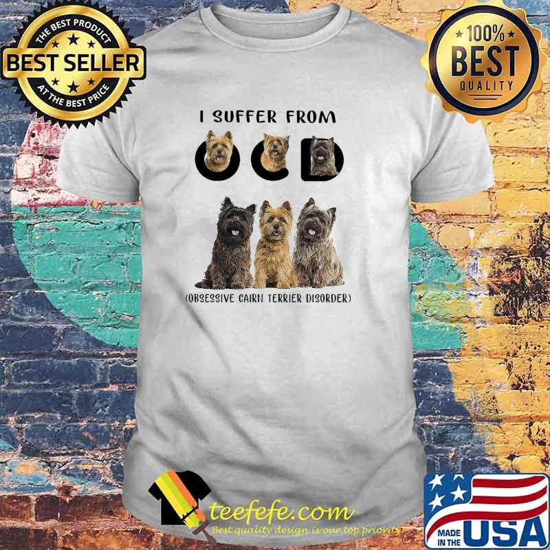 I Suffer From Obsessive Cairn Terrier Disorder Dogs Shirt I Suffer From Obsessive Cairn Terrier Disorder Dogs Shirt