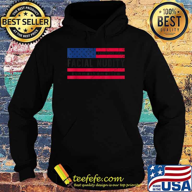 I Support Full Facial Nudity UnmaskAmerica Usa Flag T-Shirt Hoodie I Support Full Facial Nudity UnmaskAmerica Usa Flag T-Shirt Hoodie