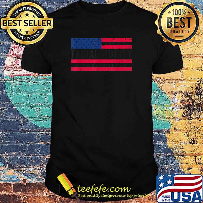 I Support Full Facial Nudity UnmaskAmerica Usa Flag T-Shirt I Support Full Facial Nudity UnmaskAmerica Usa Flag T-Shirt