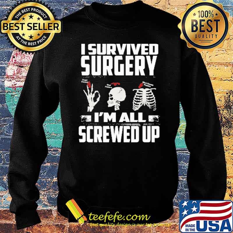 I Survived Surgery Im All Screwed Up Skull Shirt Sweater I Survived Surgery Im All Screwed Up Skull Shirt Sweater