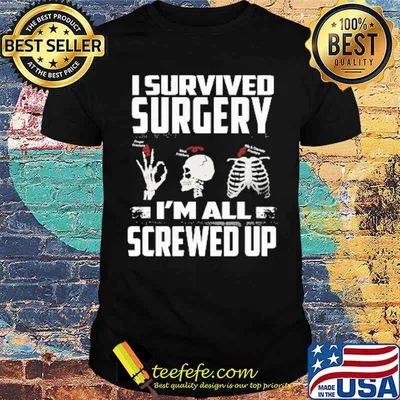 I Survived Surgery Im All Screwed Up Skull Shirt