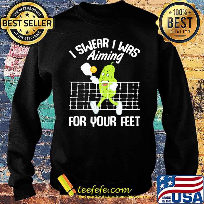 I swear i was aiming for your feet pickleball s Sweater I swear i was aiming for your feet pickleball s Sweater