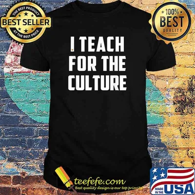 I Teach For The CultureT Shirt T-Shirt
