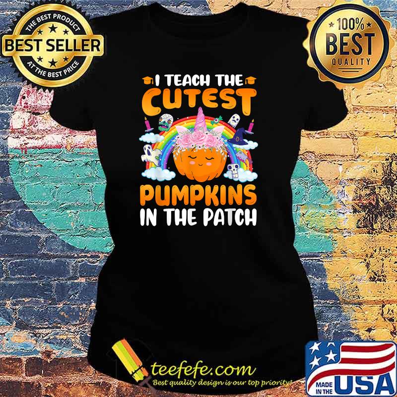 I Teach The Cutest Pumpkins In The Patch Fall Saison Teacher T-Shirt Ladies tee I Teach The Cutest Pumpkins In The Patch Fall Saison Teacher T-Shirt Ladies tee