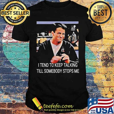 I Tend To Keep Talking Till Somebody Stops Me Shirt