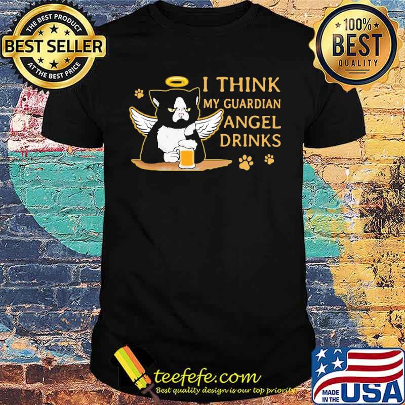 I Think My Guardian Angel Drink Cat shirt I Think My Guardian Angel Drink Cat shirt