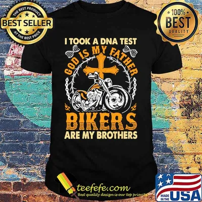 I Took A DNA Test God Is My Father Bikers Are My Brothers Shirt