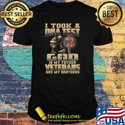 I Took A DNA Test God Is My Father Veterans Are My Brothers T-Shirt