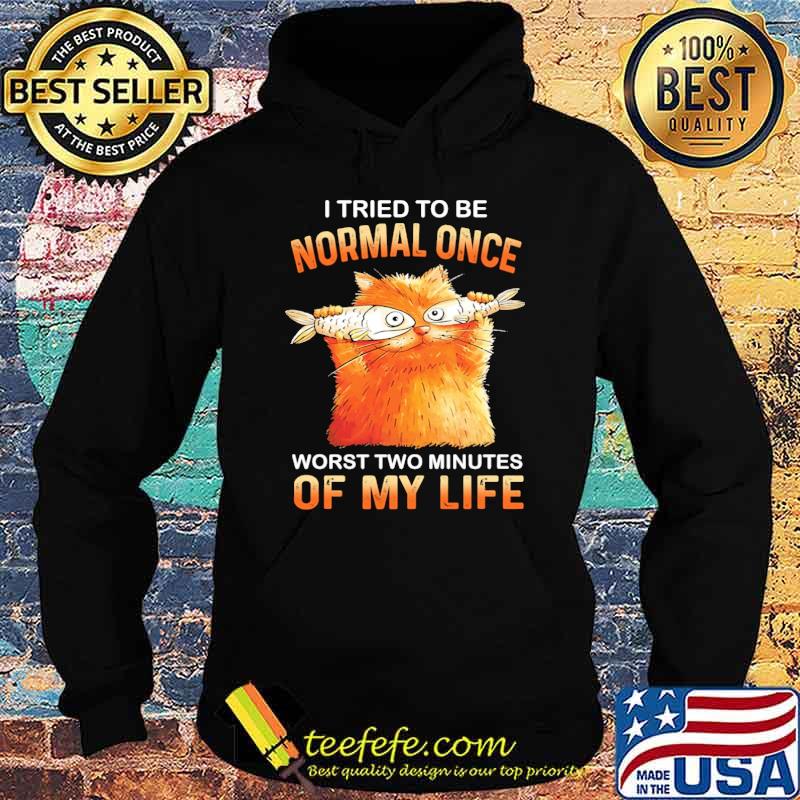 I tried to be normal once worst two minutes of my life cat eat fish s Hoodie I tried to be normal once worst two minutes of my life cat eat fish s Hoodie