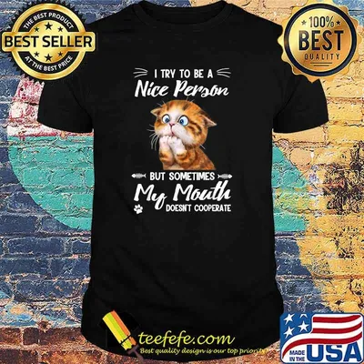 I Try To Be A Nice Person But My Mouth Doesnt Cooperate T-Shirt