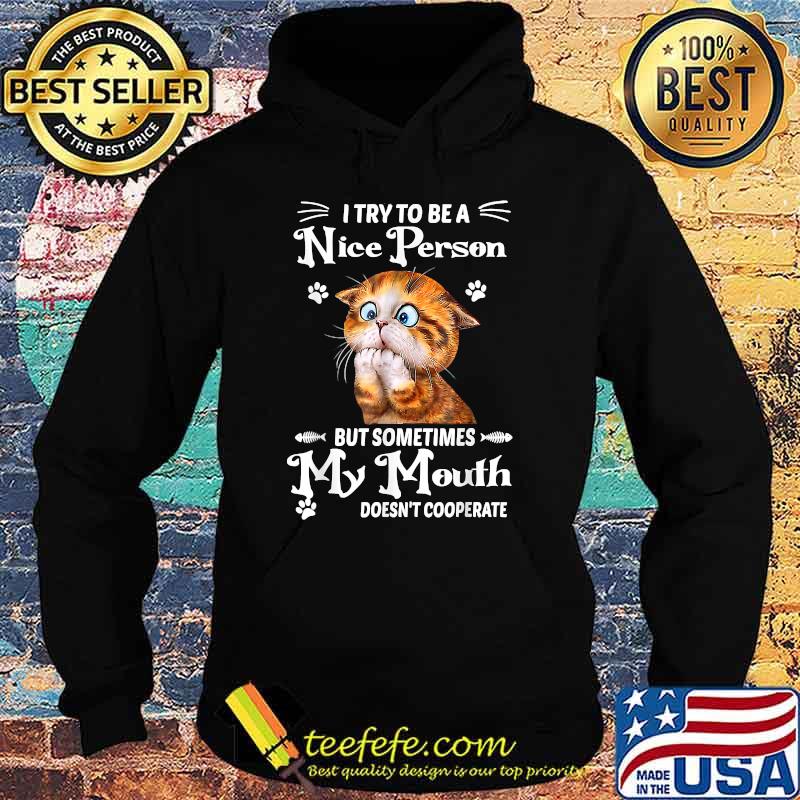 I Try To Be A Nice Person But Sometimes My Mouth Doesn't Cooperate Cat T-Shirt Hoodie I Try To Be A Nice Person But Sometimes My Mouth Doesn't Cooperate Cat T-Shirt Hoodie