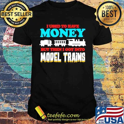 I used to have money but then I got into model trains shirt