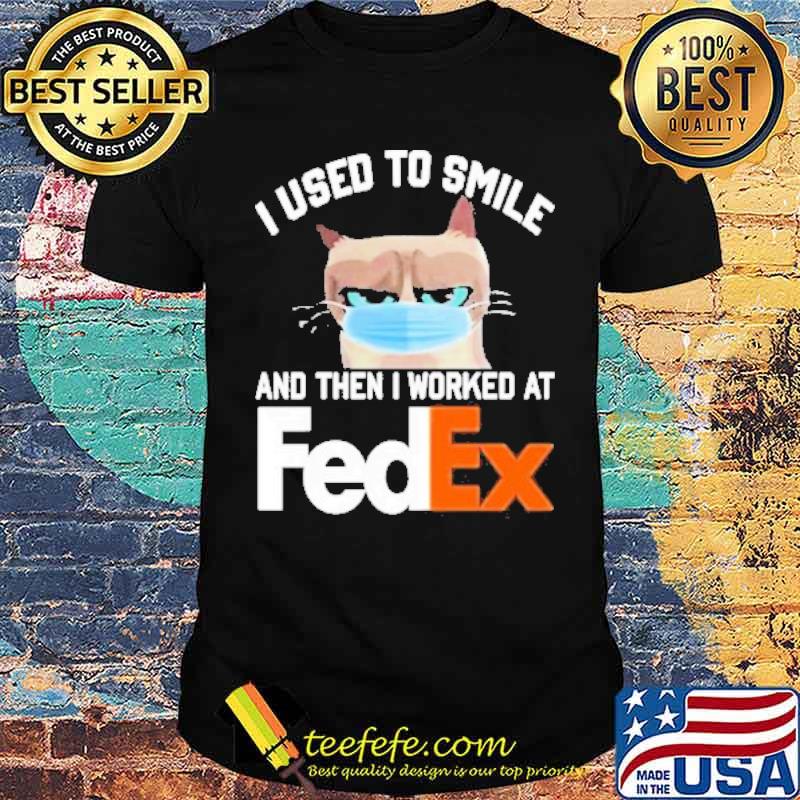 I Used To Smile And Then I Worked At Fedex Cat Face Mask Shirt