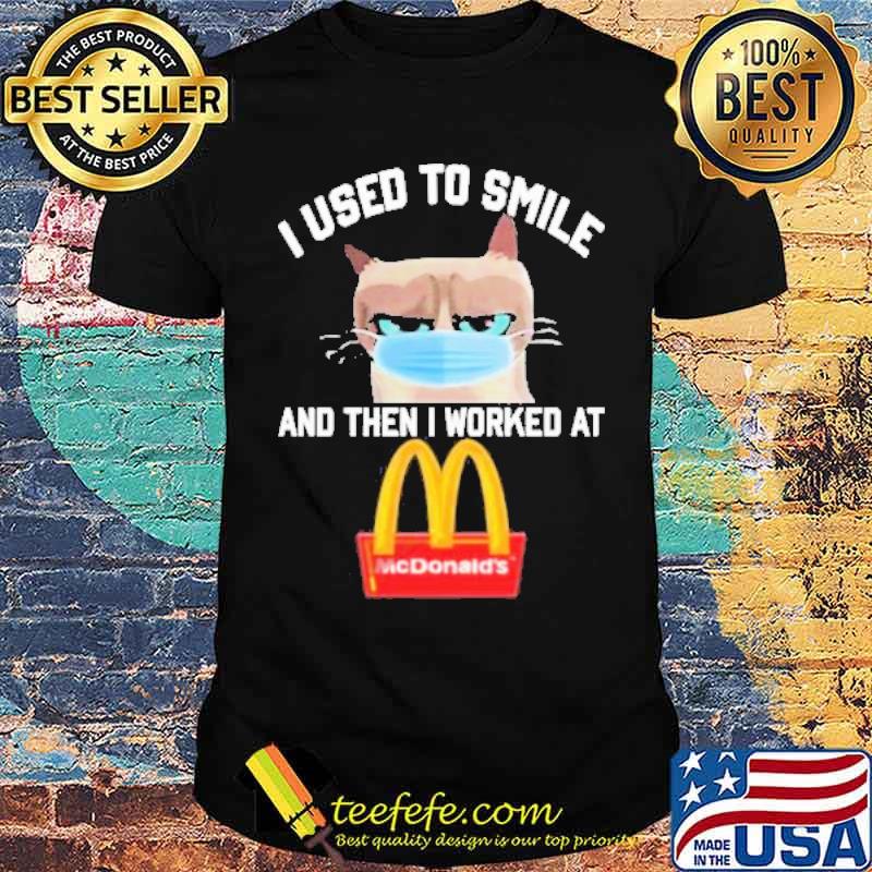 I Used To Smile And Then I Worked At Mcdonald’s Cat Face Mask Shirt I Used To Smile And Then I Worked At Mcdonald’s Cat Face Mask Shirt