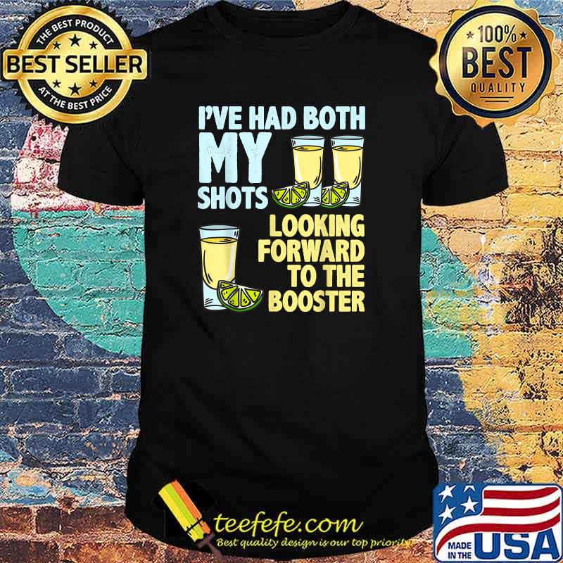 I've had Both My Shots Looking Forward To The Booster T-shirt I've had Both My Shots Looking Forward To The Booster T-shirt