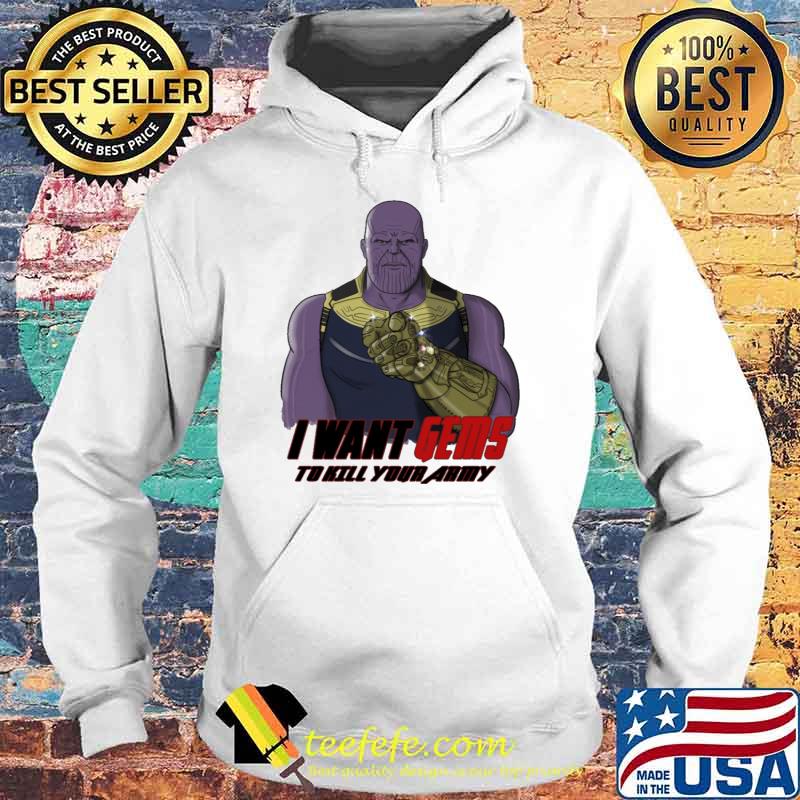 I want gems to kill your army Thanos sam s Hoodie I want gems to kill your army Thanos sam s Hoodie