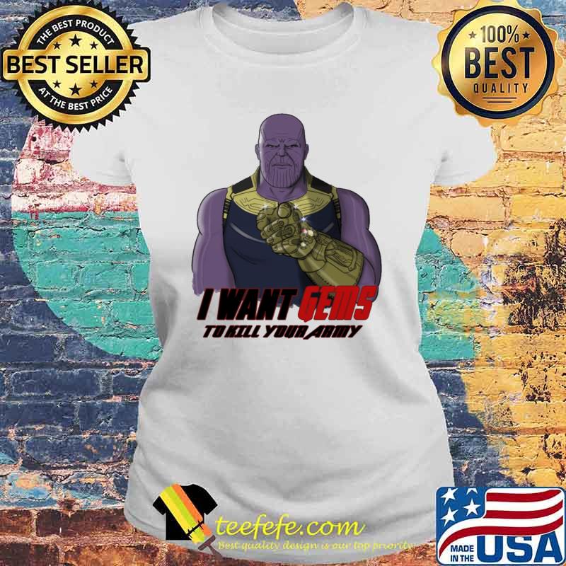 I want gems to kill your army Thanos sam s Laides tee I want gems to kill your army Thanos sam s Laides tee