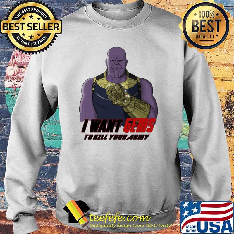 I want gems to kill your army Thanos sam s Sweater I want gems to kill your army Thanos sam s Sweater
