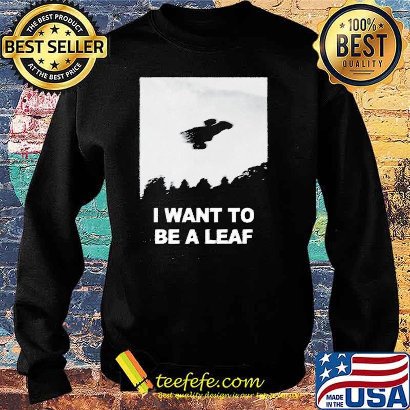 I want to be a leaf s Sweater I want to be a leaf s Sweater