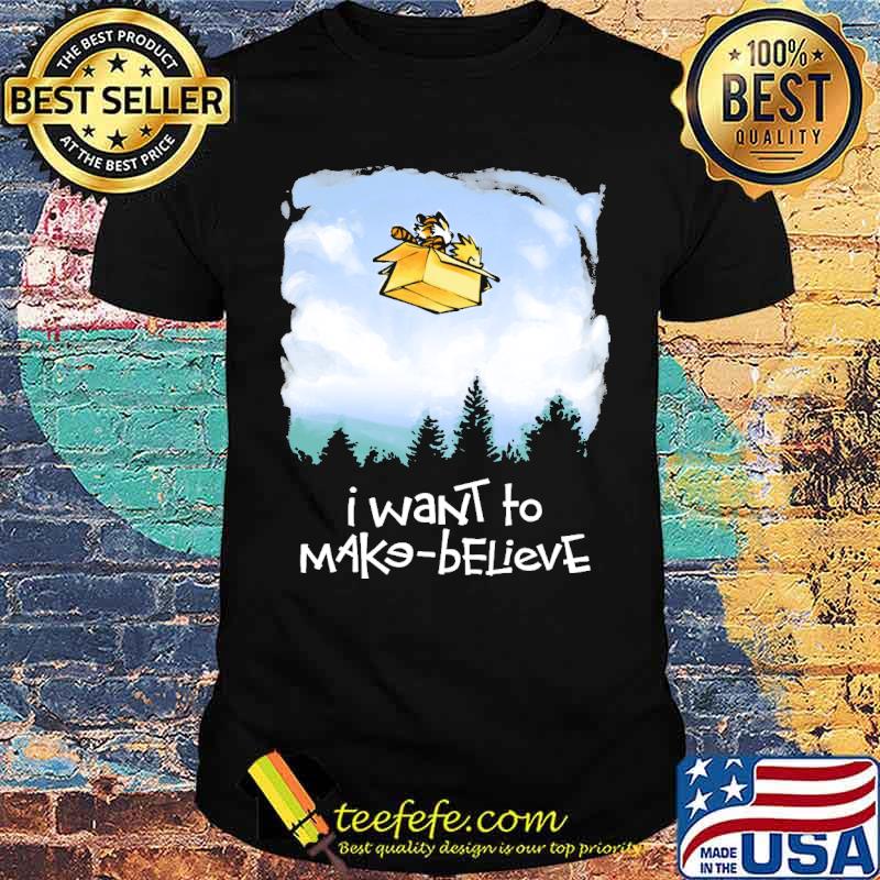 I Want To Make Believe Shirt