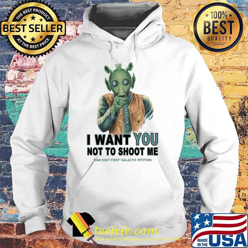 I want you not to shoot me hand shot first galactic petition s Hoodie I want you not to shoot me hand shot first galactic petition s Hoodie