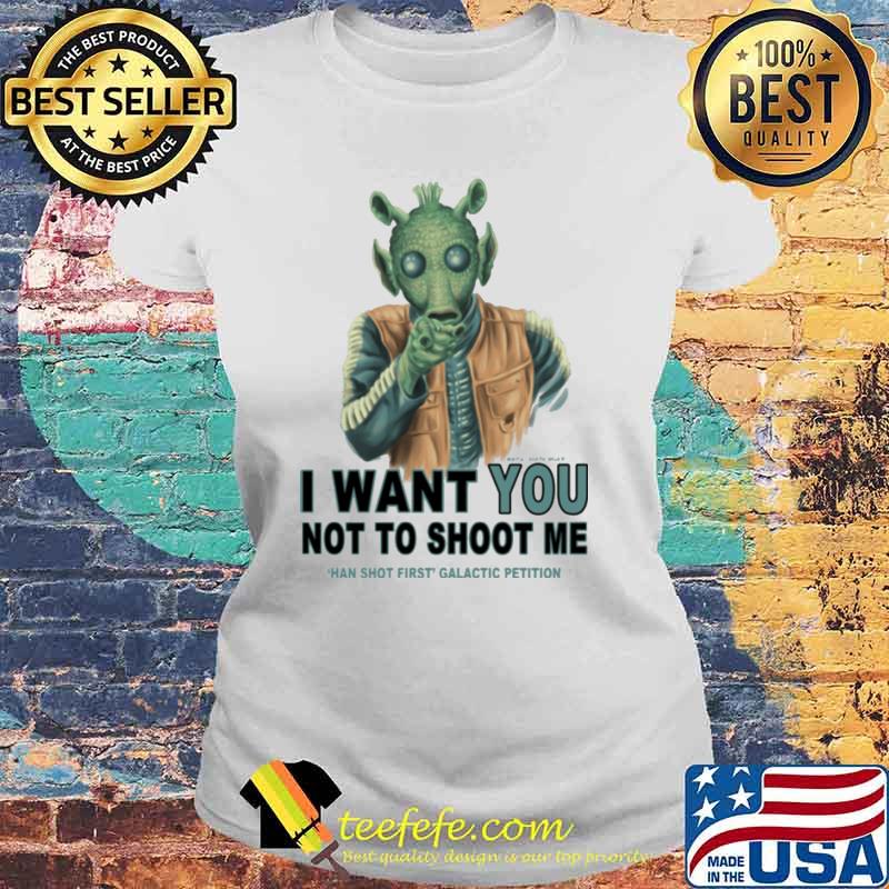 I want you not to shoot me hand shot first galactic petition s Laides tee I want you not to shoot me hand shot first galactic petition s Laides tee