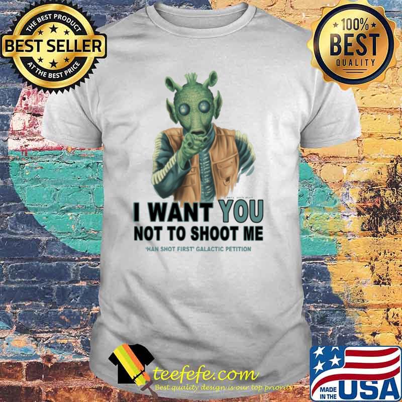 I want you not to shoot me hand shot first galactic petition shirt I want you not to shoot me hand shot first galactic petition shirt
