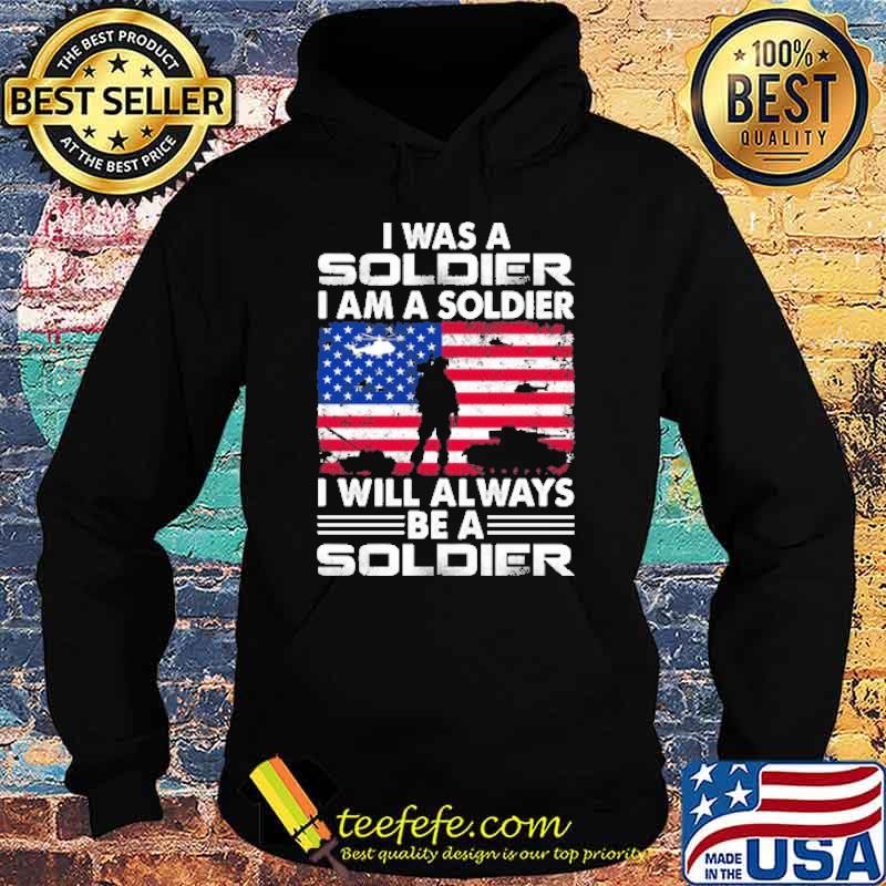 I was a soldier i am a soldier i will always be a soldier american flag s Hoodie I was a soldier i am a soldier i will always be a soldier american flag s Hoodie