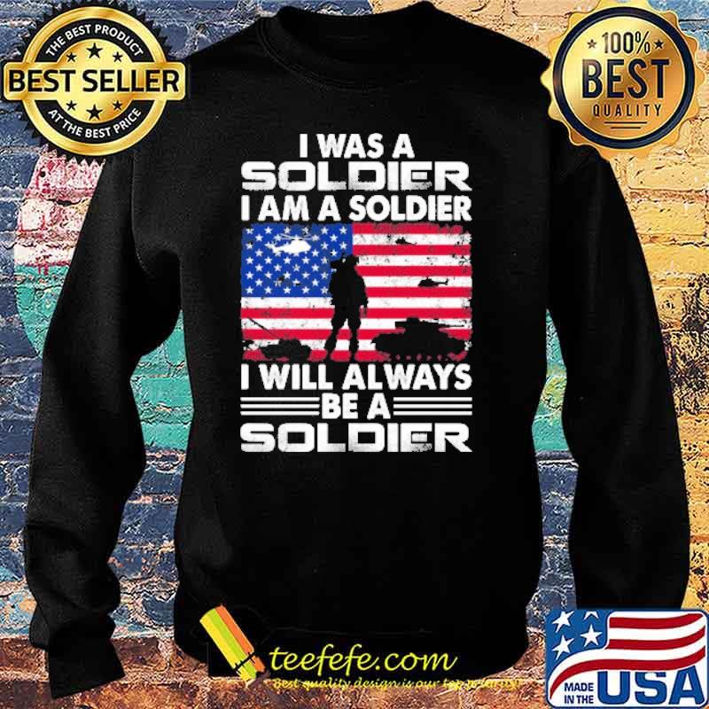 I was a soldier i am a soldier i will always be a soldier american flag s Sweater I was a soldier i am a soldier i will always be a soldier american flag s Sweater