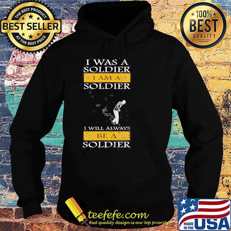 I was a soldier i am a soldier i will always be a soldier old man s Hoodie I was a soldier i am a soldier i will always be a soldier old man s Hoodie