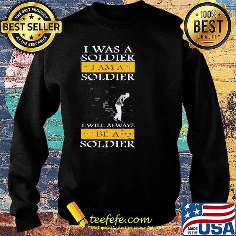 I was a soldier i am a soldier i will always be a soldier old man s Sweater I was a soldier i am a soldier i will always be a soldier old man s Sweater