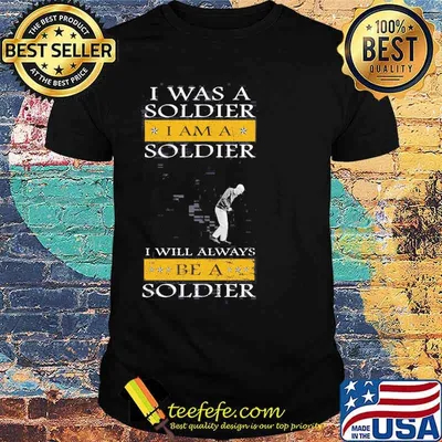 I was a soldier i am a soldier i will always be a soldier old man shirt