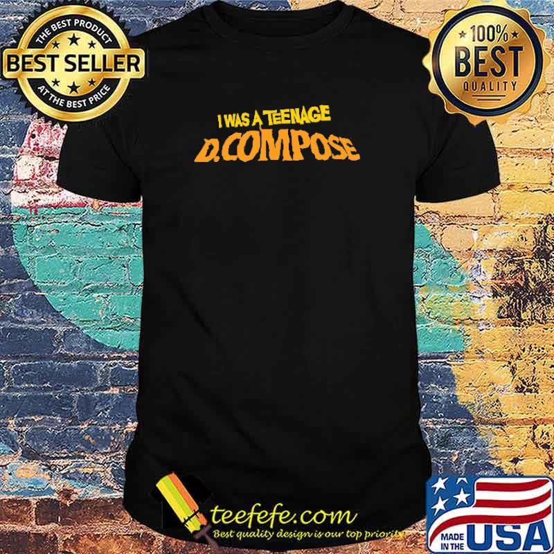 I Was A Teenage D.Compose Shirt I Was A Teenage D.Compose Shirt