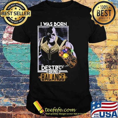 I was born to destroy bring balance thanos shirt