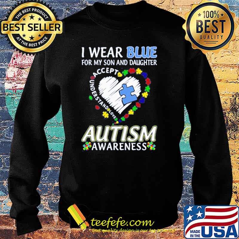 I wear blue for my son and daughter accept understand love autism awareness heart s Sweater I wear blue for my son and daughter accept understand love autism awareness heart s Sweater