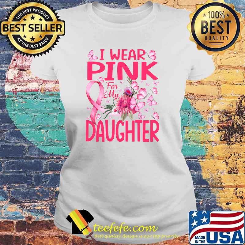 I Wear Pink For My Daughter Butterfly Breast Cancer T-Shirt Laides tee I Wear Pink For My Daughter Butterfly Breast Cancer T-Shirt Laides tee