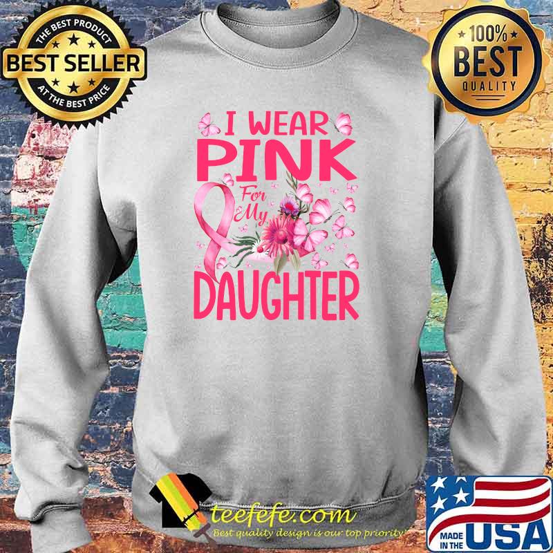 I Wear Pink For My Daughter Butterfly Breast Cancer T-Shirt Sweater I Wear Pink For My Daughter Butterfly Breast Cancer T-Shirt Sweater