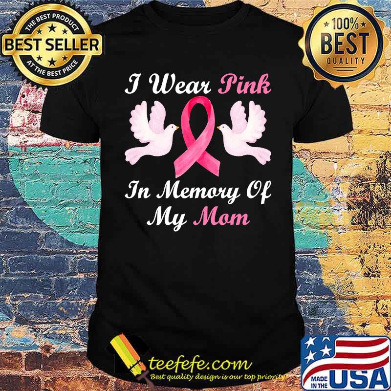 I Wear Pink In Memory Of My Mom Breast Cancer Awareness T-Shirt