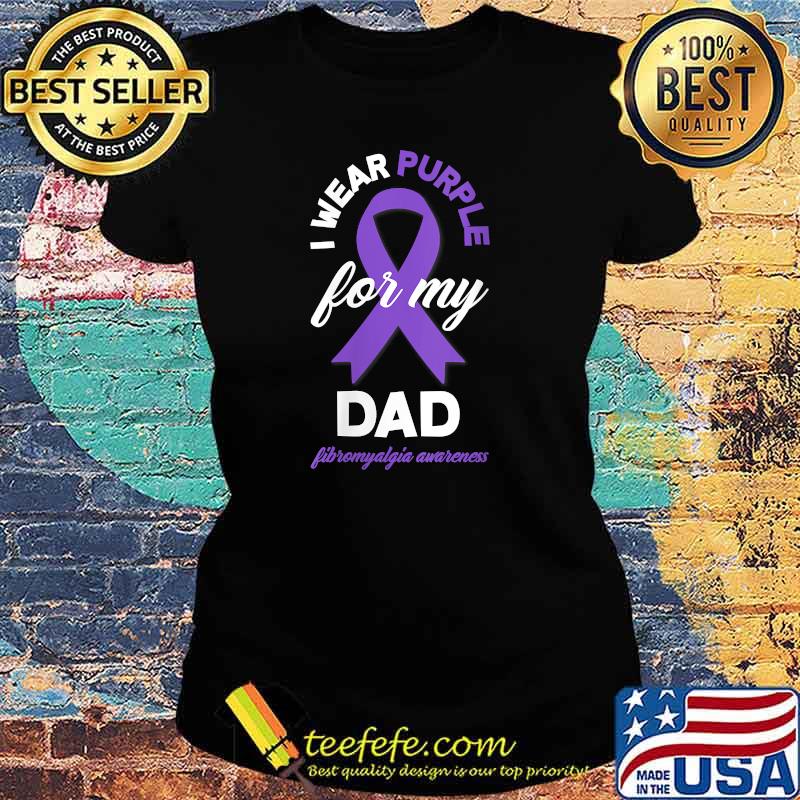 I Wear Purple For My Dad Fibromyalgia Awareness T-Shirt Ladies tee I Wear Purple For My Dad Fibromyalgia Awareness T-Shirt Ladies tee