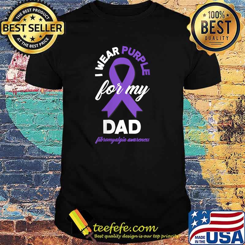 I Wear Purple For My Dad Fibromyalgia Awareness T-Shirt I Wear Purple For My Dad Fibromyalgia Awareness T-Shirt