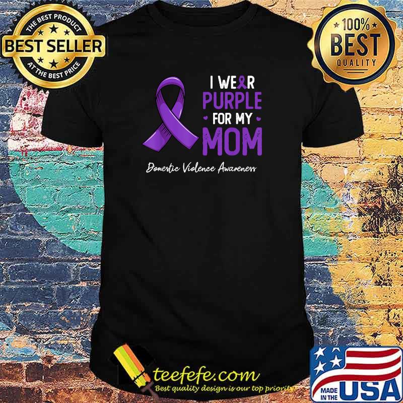 I Wear Purple For My Mom Domestic Violence Awareness Breast Cancer AnniversaryT-Shirt I Wear Purple For My Mom Domestic Violence Awareness Breast Cancer AnniversaryT-Shirt
