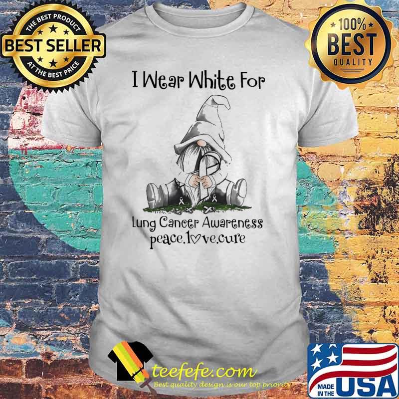 I Wear White For Lung Cancer Awareness peace love cure Gnome shirt
