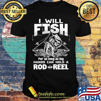 I Will Fish For As Long As My Hands Can HoldA Rod And Reel Skull Shirt