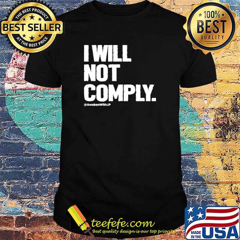 I WILL NOT COMPLY MEN'S APPAREL Awaken with Jp Shirt