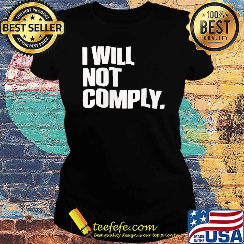 i Will Not Comply Shirt Ladies tee i Will Not Comply Shirt Ladies tee